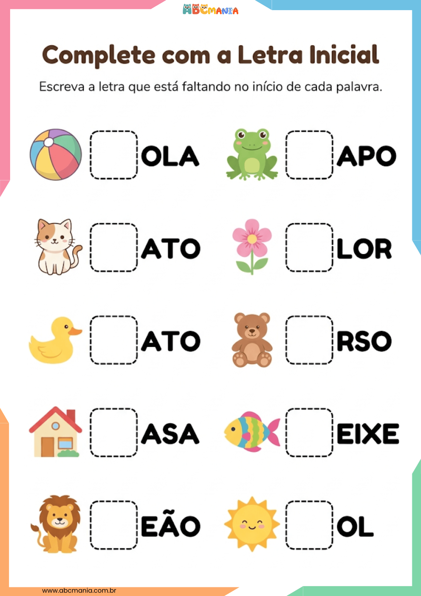 Atividade complete com a letra inicial com dez palavras: bola, gato, pato, casa, leão, sapo, flor, urso, peixe e sol