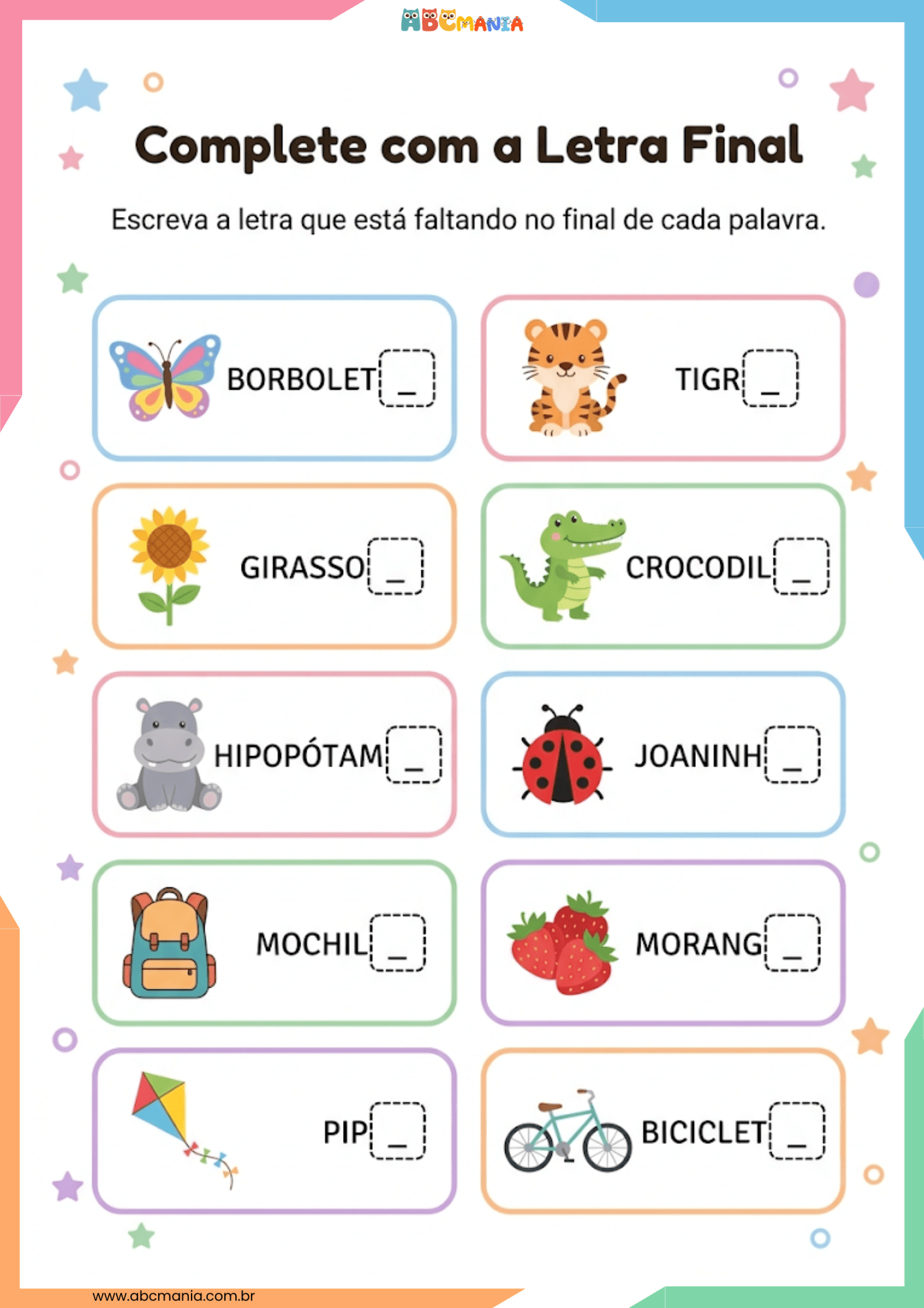 Atividade complete com a letra final com borboleta, girassol, hipopótamo, mochila, pipa, tigre, crocodilo, joaninha, morango e bicicleta.